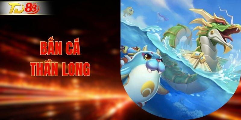 Bắn cá Thần long