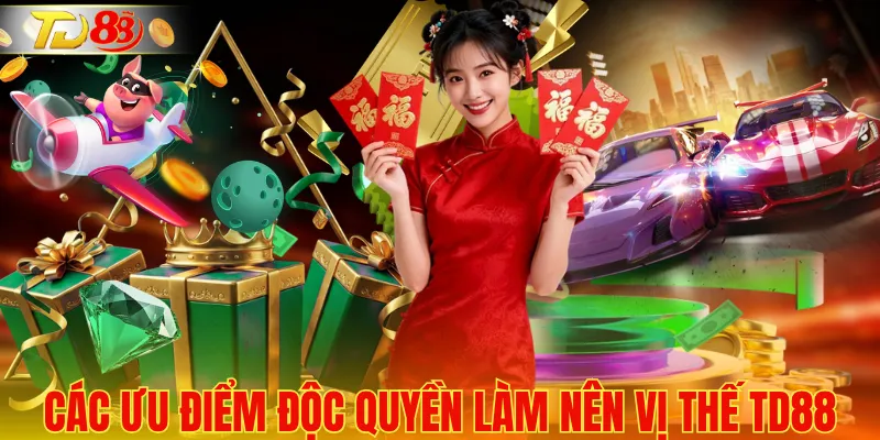Các ưu điểm độc quyền làm nên vị thế TD88