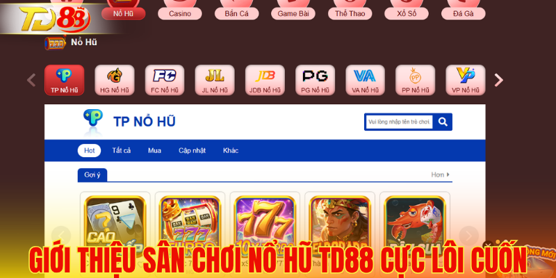 Giới thiệu sân chơi nổ hũ TD88 cực lôi cuốn