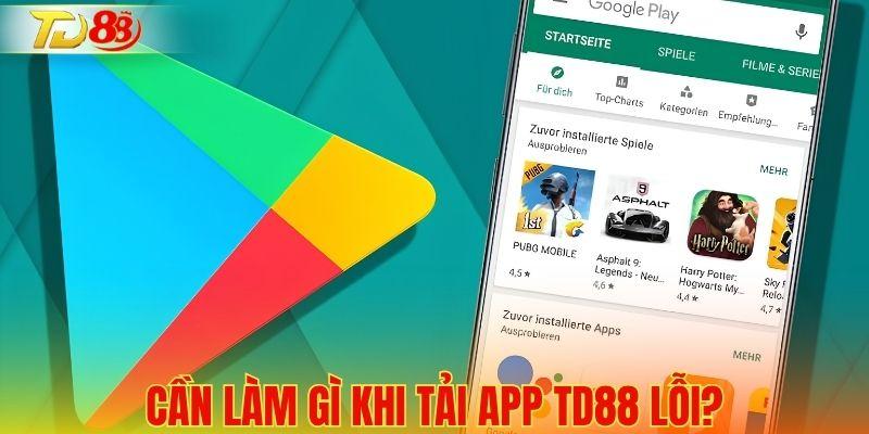 Khắc phục sự cố trong quá trình tải app TD88