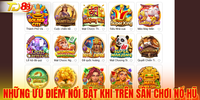 Những ưu điểm nổi bật khi trên sân chơi nổ hũ