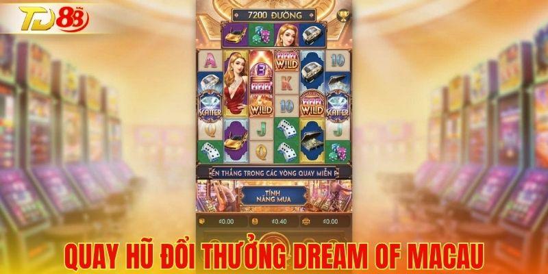 Quay hũ đổi thưởng Dream of Macau