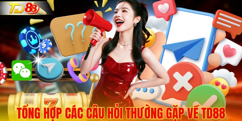 Tổng hợp nhanh các câu hỏi thường gặp về TD88